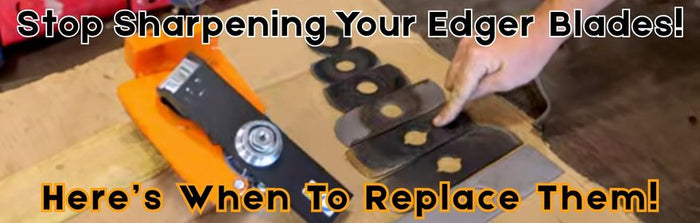 Stop Sharpening Your Edger Blades! Here’s When To Replace Them!